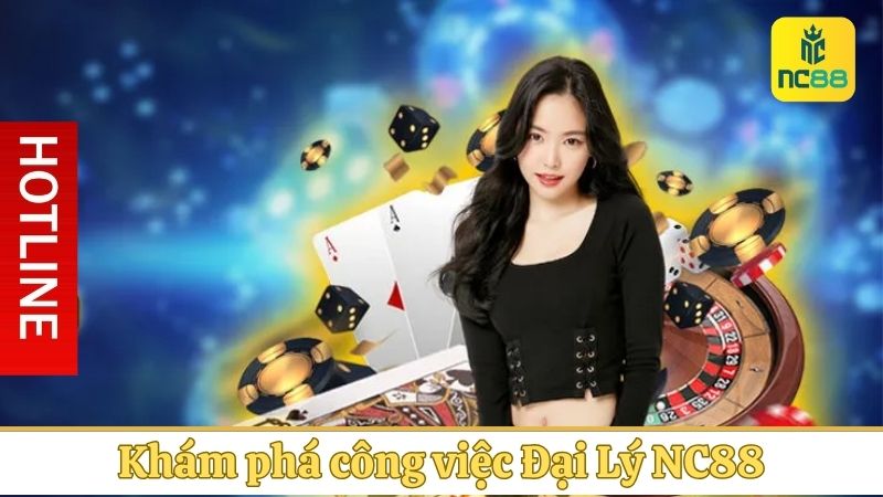 Khám phá công việc Đại Lý NC88 có mức thu nhập khủng