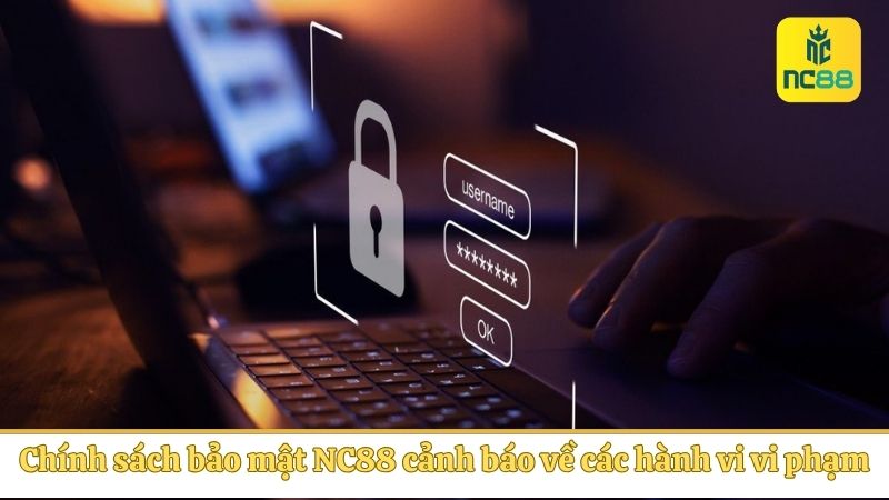 Chính sách bảo mật NC88 cánh báo về các hành vi vi phạm