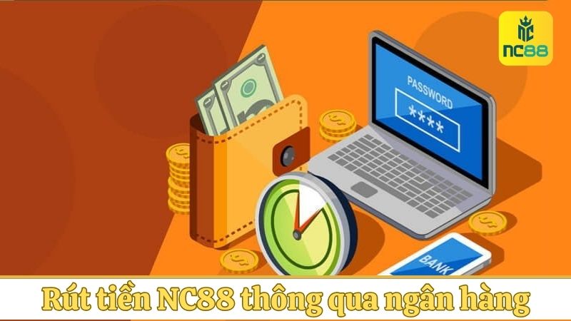 Rút tiền NC88 thông qua ngân hàng