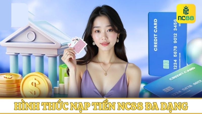 Các hình thức nạp tiền NC88 đa dạng và tiện lợi