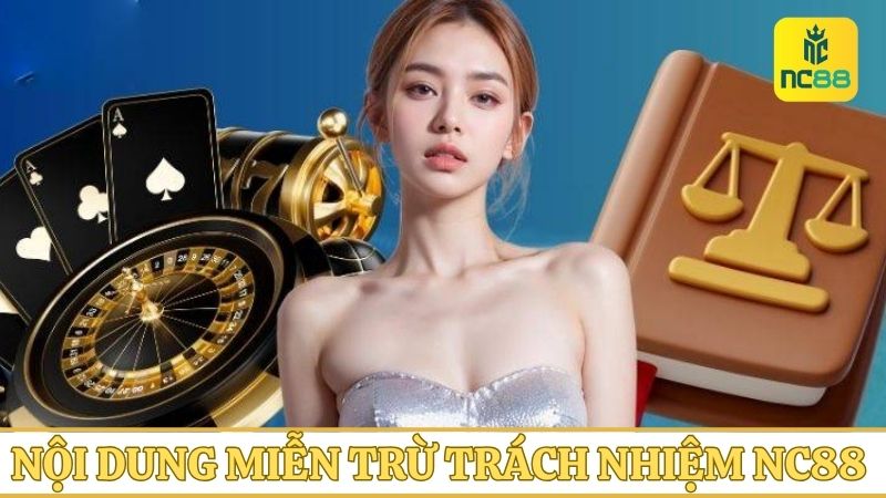 Cập nhật nội dung chính sách miễn trừ trách nhiệm mới nhất tại NC88