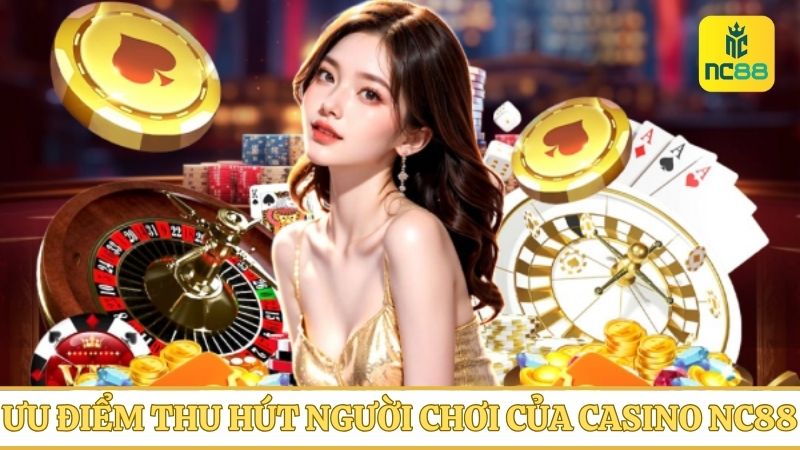 Khám phá chi tiết các điểm nổi bật của Casino NC88